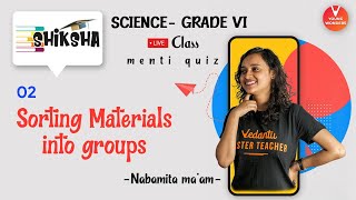 Sorting Materials Into Groups L2  Class 6 Science Chapter 4  NCERT Young Wonders  Menti Live [upl. by Caldeira372]