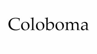 How to Pronounce Coloboma [upl. by Gnim]