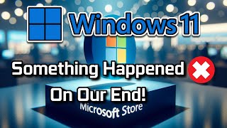 Something Happened On Our End Try Again Later  Windows Store 2024 FIX [upl. by Gabbie]