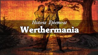 Werthermania  Historia Ephemera [upl. by Chamkis566]