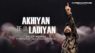 Akhiyan Te Ja Ladiyan  Daler Mehndi Ft Sher Ali Mehr Ali  Ejaz Sher Ali Latest Bhangra Song 2024 [upl. by Aieka661]