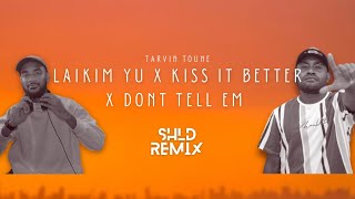 SHLD x Tarvin Toune  Laikim Yu x Kiss It Better SHLD Remix Ft Rihanna [upl. by Hasan]