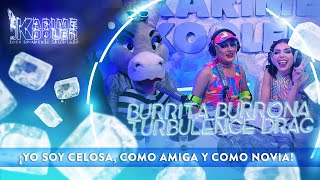 BURRITA BURRONA y TURBULENCE DRAG sin CENSURA  Karime Kooler [upl. by Cyrie616]