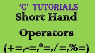 C Programming Tutorial 7 Short Hand Operators [upl. by Chladek]