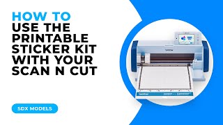 HOW TO USE THE PRINTABLE STICKER KIT WITH YOUR SCAN N CUT  SDX MODELS [upl. by Erlina]