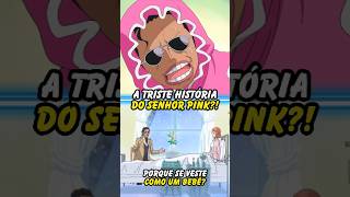 A Triste História do Senhor Pink onepiece anime otaku [upl. by Aurilia330]