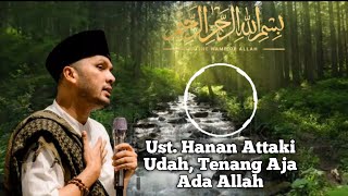 Udah Tenang Aja Ada Allah  Ust Hanan Attaki [upl. by Dweck]