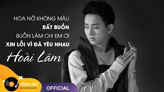 Hoài Lâm  Hoa Nở Không Màu Buồn Làm Chi Em Ơi Xin Lỗi Vì Đã Yêu Nhau  ST Nguyễn Minh Cường [upl. by Dominy]