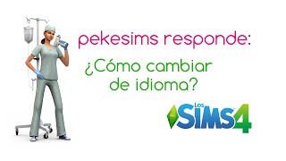 pekesims responde 2 ¿Cómo cambiar el idioma de Los Sims 4 sin reinstalar [upl. by Ronal131]