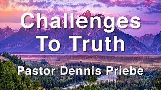 9142019 quotChallenges to Truthquot  Pastor Dennis Priebe [upl. by Sampson]