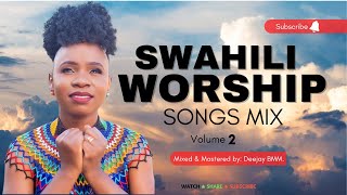 BEST SWAHILI GOSPEL WORSHIP AND PRAISE MIX VOL 2  THE KING DJ BMM FT MAJINA YOTE MAZURI  ENDA NASI [upl. by Yttiy]