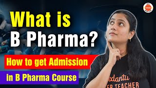 What is B Pharma  How to get Admission in B Pharma Course  Career in B Pharma  B Pharma 2023 [upl. by Reivaxe689]