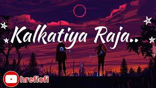 Kalkatiya Raja lofi song slow and reverb lofi viral youtube [upl. by Barty]