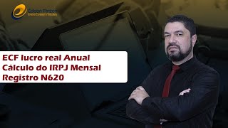 ECF Lucro Real Anual IRPJ Mensal Registro N620  Prof Édison Pinzon [upl. by Tadio]