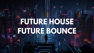 Best Future House amp Future Bounce Mix AllTime [upl. by Mittel]