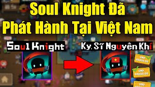 Soul Knight Đã Quay Trở Lại Phát Hành Tại Việt Nam [upl. by Lah]