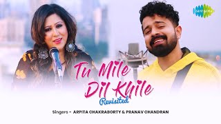 Tu Mile Dil Khile  Revisited  Pranav Chandran  Arpita Chakraborty  Cover Song [upl. by Alidia]