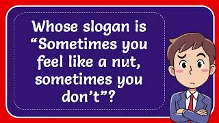 Whose slogan is “Sometimes you feel like a nut sometimes you don’t” [upl. by Taub]