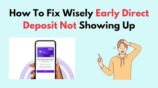 How to Fix Wisely Early Direct Deposit Not Showing Up [upl. by Aciretnahs]