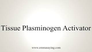 How to Pronounce Tissue Plasminogen Activator [upl. by Carolee]