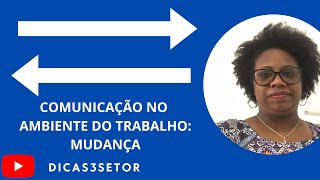 Comunicação no ambiente de trabalho mudança PARTE 7 [upl. by Aiel]