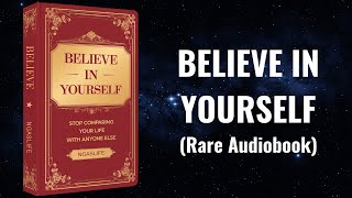 Believe in Yourself  STOP Comparing Your Life With Anyone Else Audiobook [upl. by Zsa]