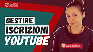 Come gestire le tue ISCRIZIONI a YouTube senza impazzire [upl. by Aihsrop]