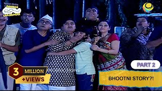 Bhootni Story  FULL EPISODE  Part 2  Taarak Mehta Ka Ooltah Chashmah  तारक मेहता का उल्टा चश्मा [upl. by Hedvah]