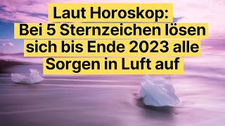 Laut Horoskop Bei 5 Sternzeichen lösen sich bis Ende 2023 alle Sorgen in Luft auf horoskop [upl. by Vachill2]