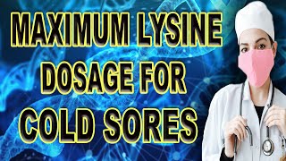 Maximum Lysine Dosage For Cold Sores [upl. by Agbogla31]