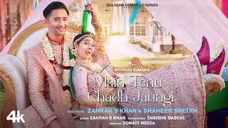 Main Tenu Chadh Jaungi Official Video Zahrah S K Tanishk B  Shaheer Sheikh  Navjit B Bhushan K [upl. by Yojenitsirk83]