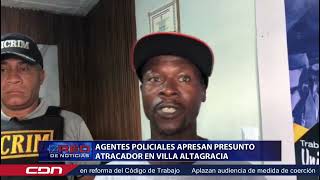 Agentes policiales apresan presunto atracador en Villa Altagracia [upl. by Russ]