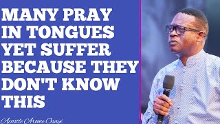 MANY PRAY IN TONGUES YET SUFFER BECAUSE THEY DONT KNOW THIS  APOSTLE AROME OSAYI [upl. by Medrek]