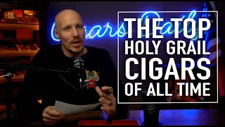 The Top Holy Grail Cigars  Loved The World Over [upl. by Daenis]