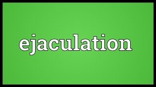 Ejaculation Meaning [upl. by Osgood383]