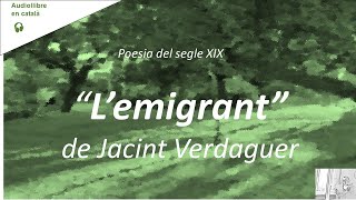 L EMIGRANT de Jacint Verdaguer  Poesia catalana del segle XIX  Audiollibre veu humana [upl. by Sivart552]