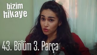 Bizim Hikaye 43 Bölüm 3 Parça [upl. by Ahsekel147]