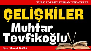 quotÇelişkilerquot Muhtar Tevfikoğlu Hikayeleri  Sesli Kitaplar [upl. by Rumpf]