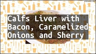 Recipe Calfs Liver with Bacon Caramelized Onions and Sherry [upl. by Reisman]