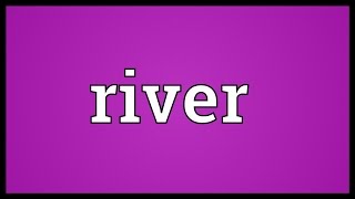 River Meaning [upl. by Chessy]