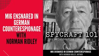 Podcast Episode 92  MI6 Ensnared in German Counterespionage with Norman Ridley [upl. by Gudrin]