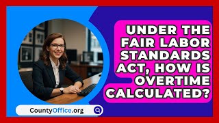 Under The Fair Labor Standards Act How Is Overtime Calculated  CountyOfficeorg [upl. by Leanna177]