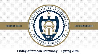 Georgia Tech Spring 2024 Commencement – Friday Afternoon Ceremony [upl. by Cohbath947]