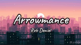 Arrowmance  Rob Deniel Lyrics [upl. by Macintyre]