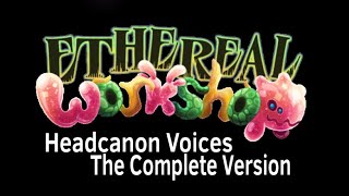 Ethereal Workshop Headcanon VoicesComplete [upl. by Eidok]