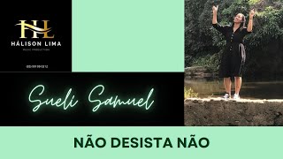 Suelí Samuel  Não desista não [upl. by Aikcin]