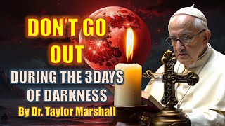 Dr TAYLOR MARSHALL Revealed about the quot3 Days of Darkness is Almost Herequot  End times is Near [upl. by Eenahc]