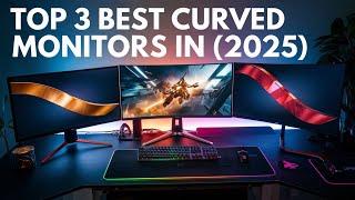 Best Curved Monitor 2025  Top 3 Best Curved Monitor [upl. by Dermot]