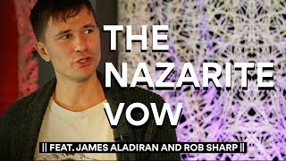 The Nazarite Vow  Feat James Aladiran amp Rob Sharp [upl. by Thema]