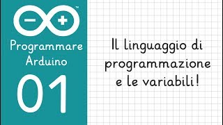 1 Programmare Arduino  Il Linguaggio di programmazione e le variabili [upl. by Nomsed582]